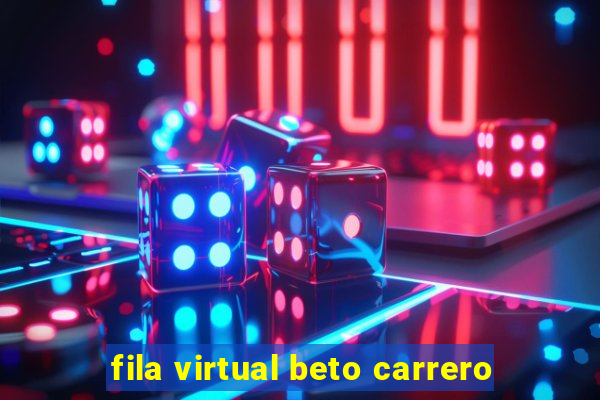 fila virtual beto carrero